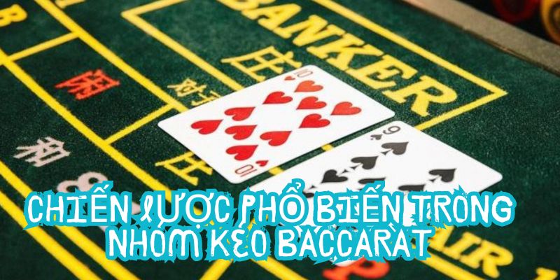 Chiến lược phổ biến trong nhóm kéo baccarat