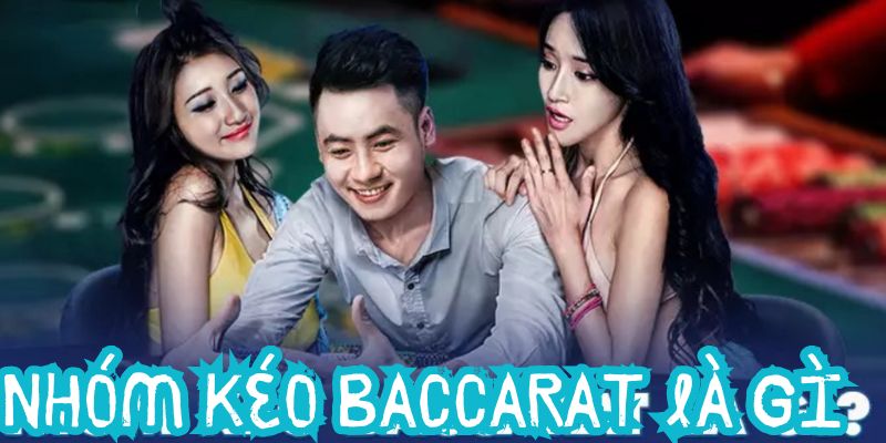 Đặc điểm nhóm kéo baccarat uy tín