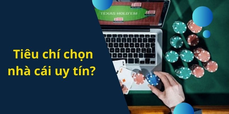 Tiêu chí chọn nhà cái uy tín